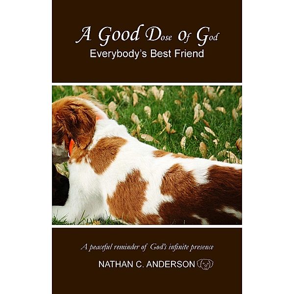 A Good Dose of God: Everybody's Best Friend, Nathan C. Anderson