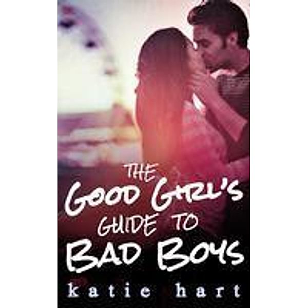 A Good Girl's Guide To Bad Boys, Katie Hart