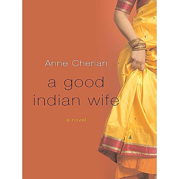 A Good Indian Wife: A Novel, Anne Cherian
