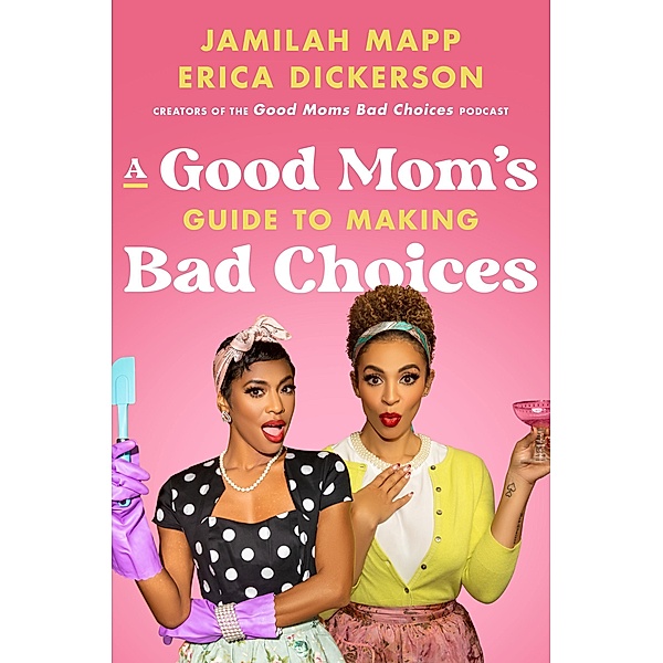 A Good Mom's Guide to Making Bad Choices, Jamilah Mapp, Erica Dickerson