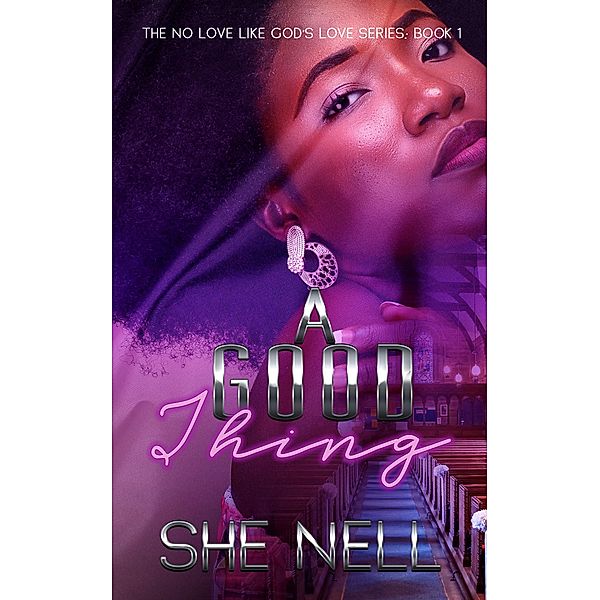 A Good Thing (No Love Like God's Love, #1) / No Love Like God's Love, She Nell