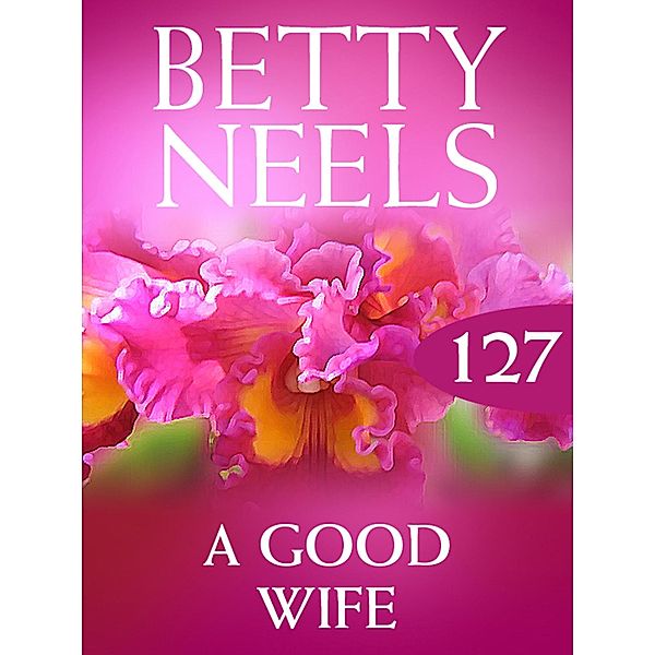 A Good Wife (Betty Neels Collection, Book 127), Betty Neels