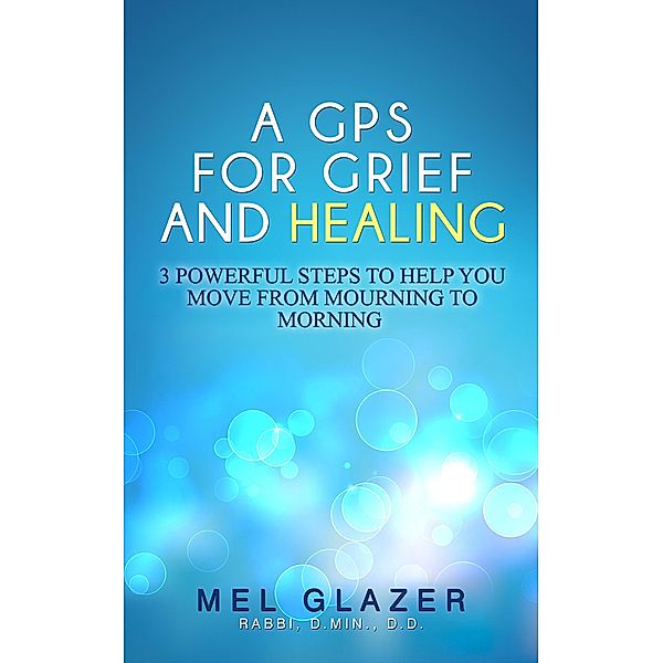A GPS For Grief and Healing, Melvin Glazer