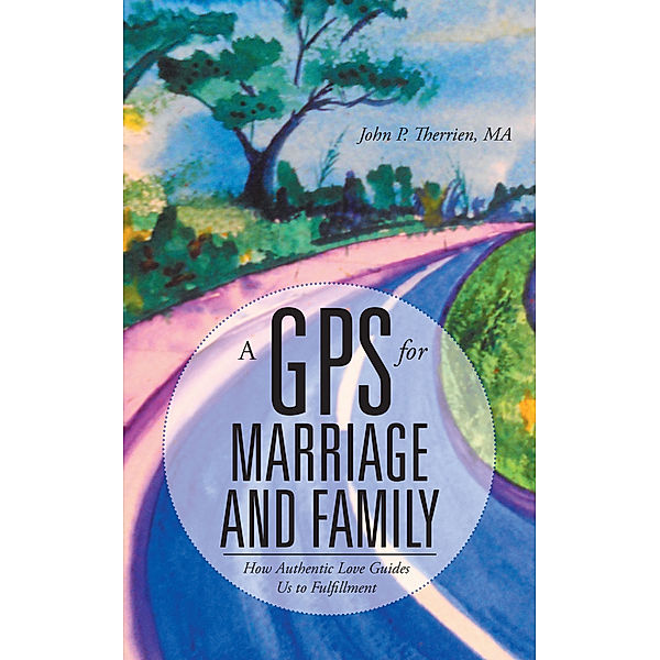 A Gps for Marriage and Family, John P. Therrien MA