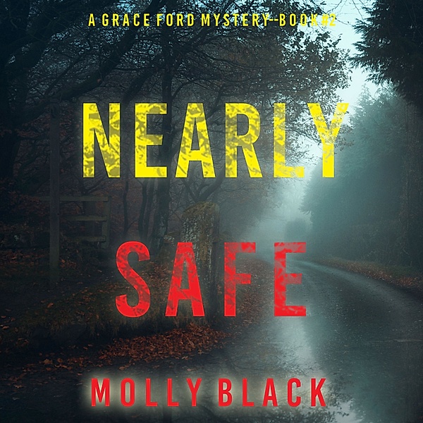 A Grace Ford FBI Thriller - 2 - Nearly Safe (A Grace Ford FBI Thriller—Book Two), Molly Black