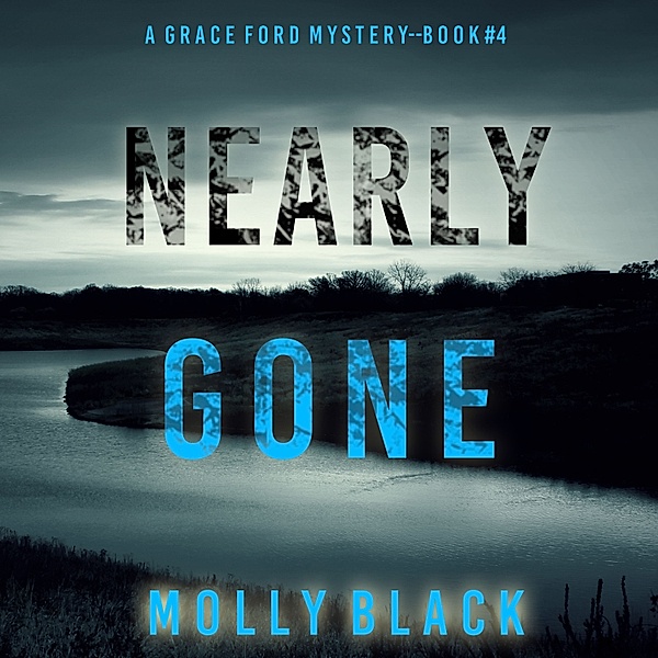 A Grace Ford FBI Thriller - 4 - Nearly Gone (A Grace Ford FBI Thriller—Book Four), Molly Black