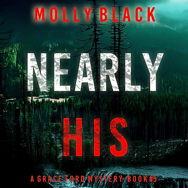 A Grace Ford FBI Thriller - 5 - Nearly His (A Grace Ford FBI Thriller—Book Five), Molly Black
