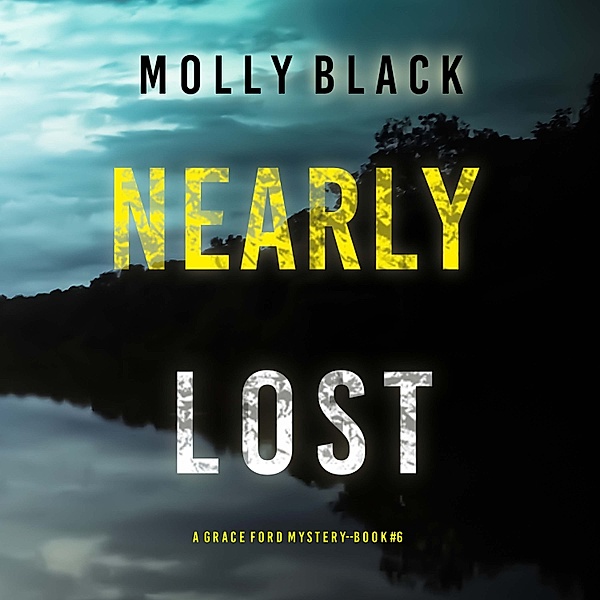 A Grace Ford FBI Thriller - 6 - Nearly Lost (A Grace Ford FBI Thriller—Book Six), Molly Black