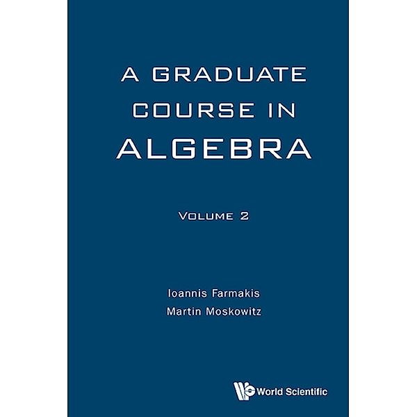 A Graduate Course in Algebra, Ioannis Farmakis, Martin Moskowitz