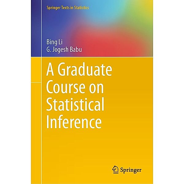 A Graduate Course on Statistical Inference / Springer Texts in Statistics, Bing Li, G. Jogesh Babu