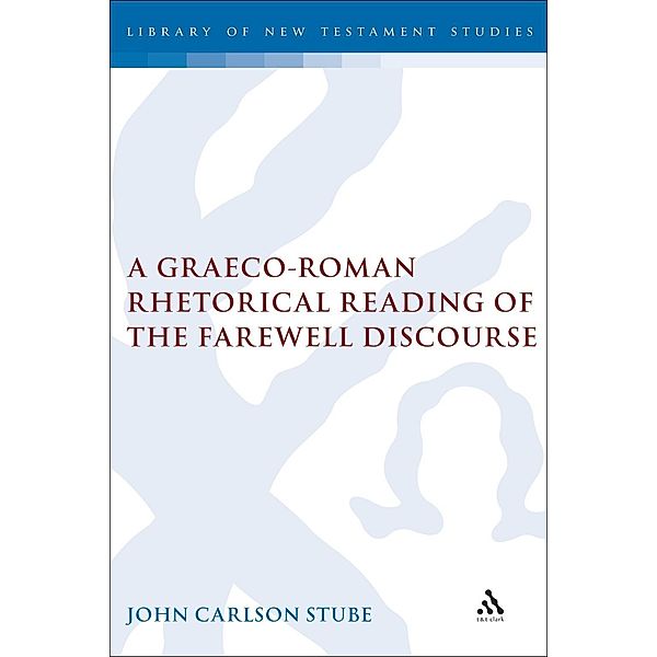A Graeco-Roman Rhetorical Reading of the Farewell Discourse, John C. Stube