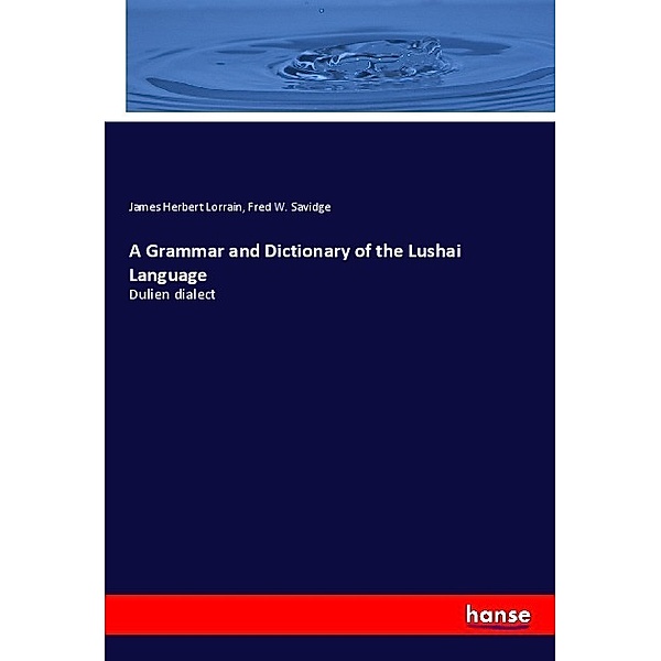 A Grammar and Dictionary of the Lushai Language, James Herbert Lorrain, Fred W. Savidge
