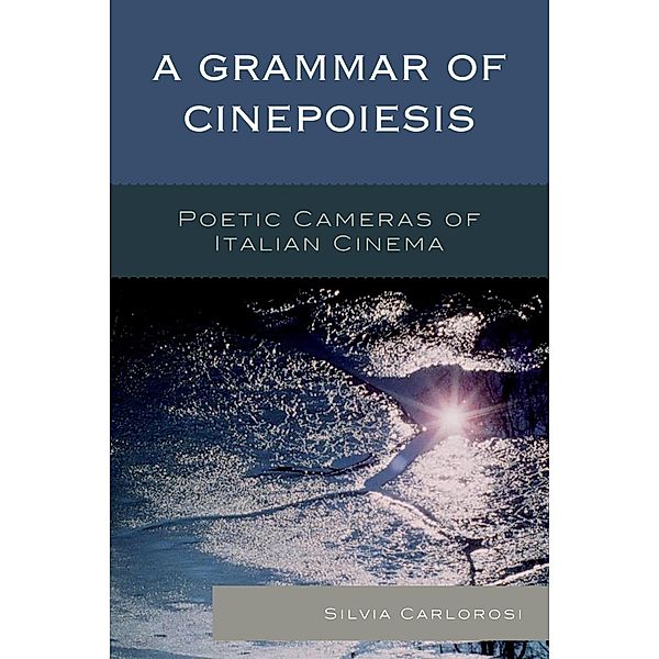 A Grammar of Cinepoiesis / Cine-Aesthetics: New Directions in Film and Philosophy, Silvia Carlorosi