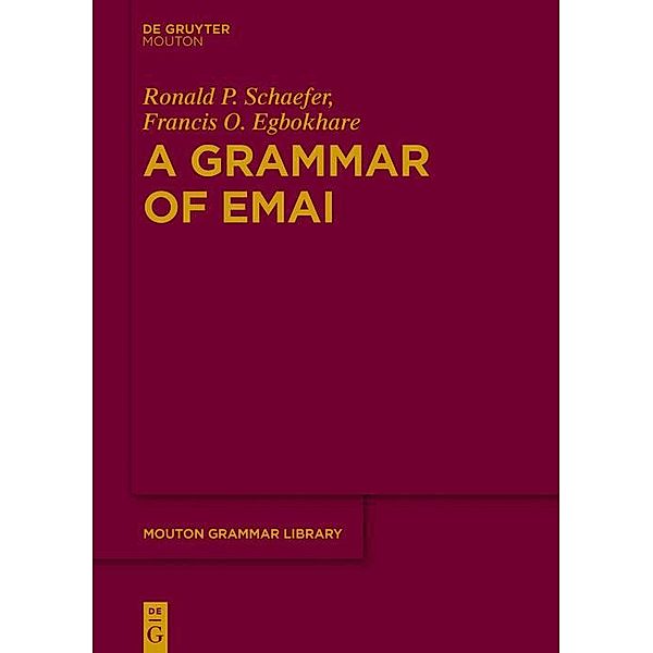 A Grammar of Emai / Mouton Grammar Library [MGL] Bd.72, Ronald P. Schaefer, Francis O. Egbokhare