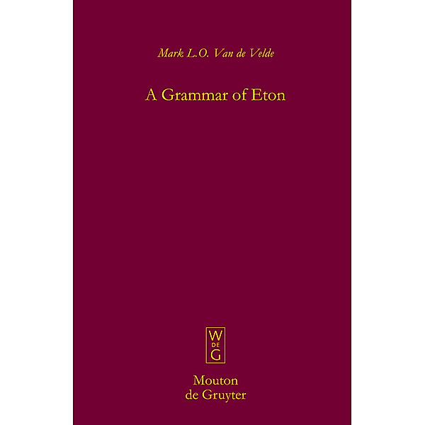 A Grammar of Eton / Mouton Grammar Library Bd.46, Mark L. O. van de Velde