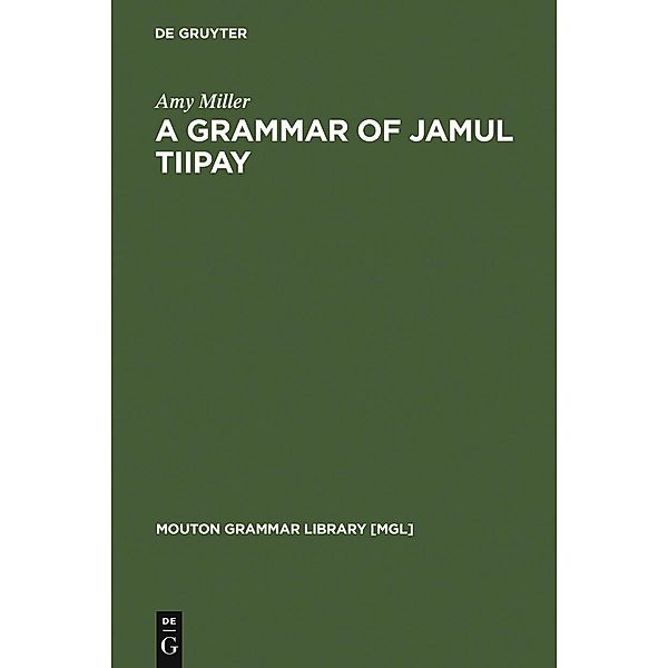 A Grammar of Jamul Tiipay / Mouton Grammar Library Bd.23, Amy Miller