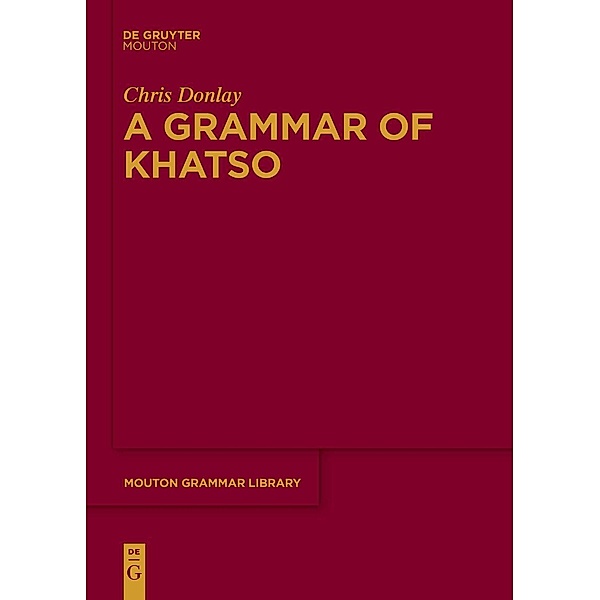 A Grammar of Khatso / Mouton Grammar Library Bd.77, Chris Donlay