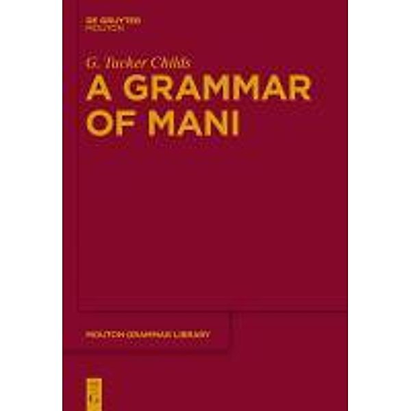 A Grammar of Mani / Mouton Grammar Library Bd.54, G. Tucker Childs