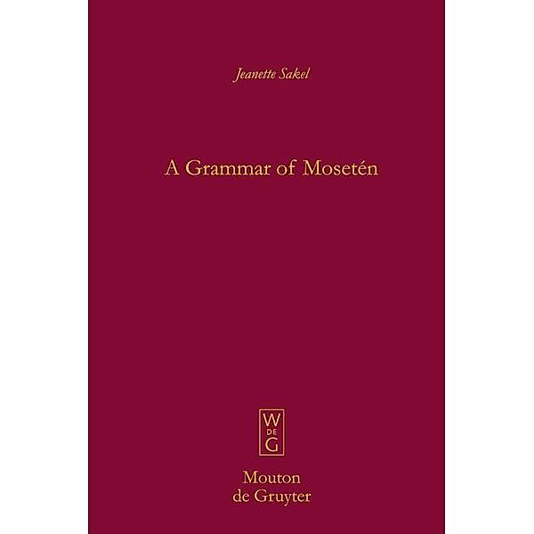 A Grammar of Mosetén / Mouton Grammar Library Bd.33, Jeanette Sakel