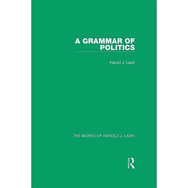 A Grammar of Politics (Works of Harold J. Laski), Harold J. Laski