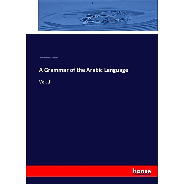 A Grammar of the Arabic Language, Carl Paul Caspari, William Wright, William R. Smith, Michael Jan de Goeje