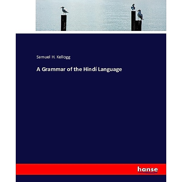 A Grammar of the Hindí Language, Samuel H. Kellogg
