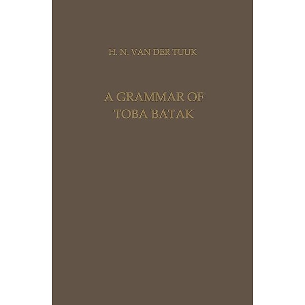 A Grammar of Toba Batak / Verhandelingen van het Koninklijk Instituut voor Taal-, Land- en Volkenkunde, Herman Neubronner van der van der Tuuk