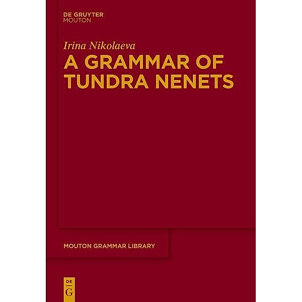 A Grammar of Tundra Nenets / Mouton Grammar Library Bd.65, Irina Nikolaeva