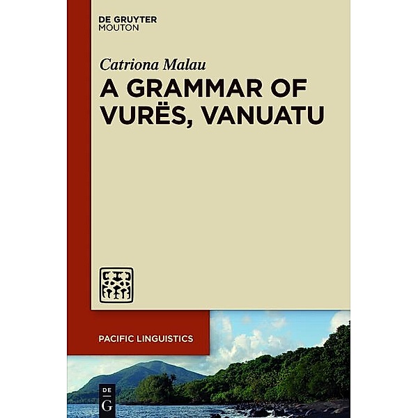A Grammar of Vurës, Vanuatu / Pacific Linguistics Bd.651, Catriona Malau