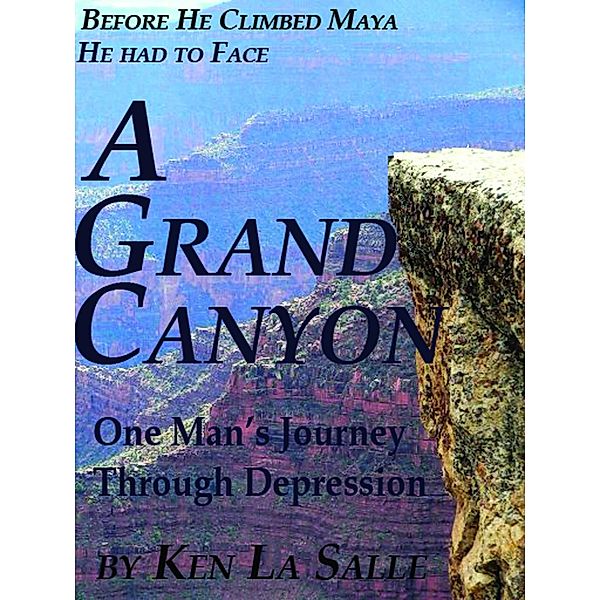 A Grand Canyon, One Man's Journey through Depression, Ken La Salle