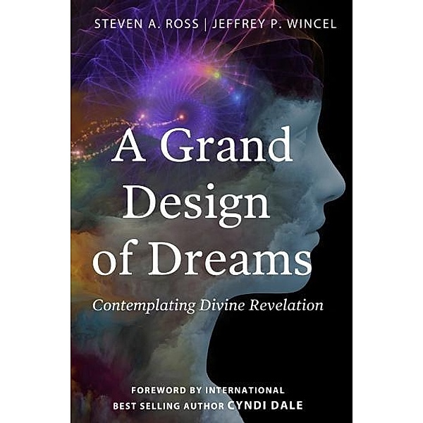 A Grand Design of Dreams - Contemplating Divine Revelation, Jeffrey Wincel, Steven Ross