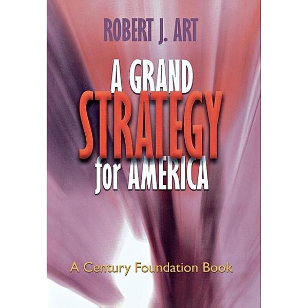 A Grand Strategy for America, Robert J. Art