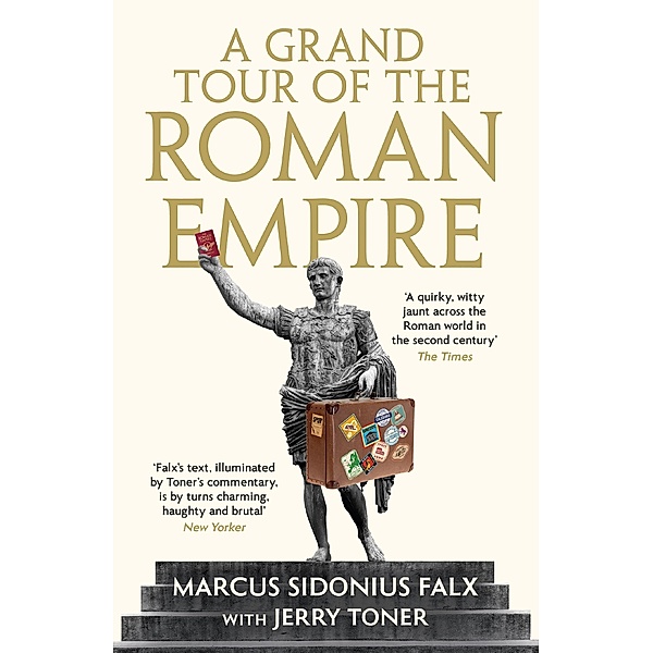 A Grand Tour of the Roman Empire by Marcus Sidonius Falx / The Marcus Sidonius Falx Trilogy Bd.1, Jerry Toner