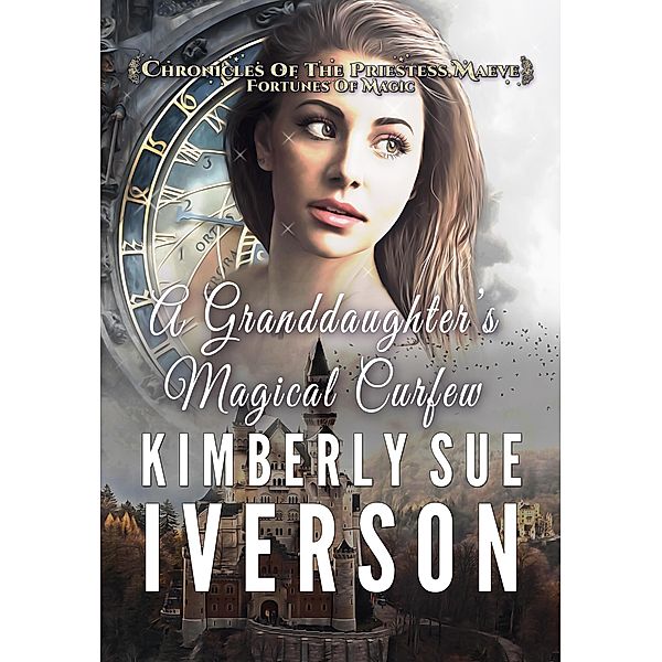 A Granddaughter's Magical Curfew (Chronicles of the Priestess Maeve - Fortunes of Magic) / Chronicles of the Priestess Maeve - Fortunes of Magic, Kimberly Sue Iverson