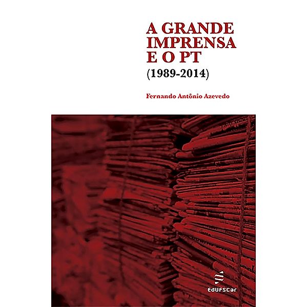 A grande imprensa e o PT (1989-2014), Fernando Anto^nio Azevedo