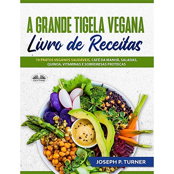 A Grande Tigela Vegana - Livro De Receitas, Joseph P. Turner