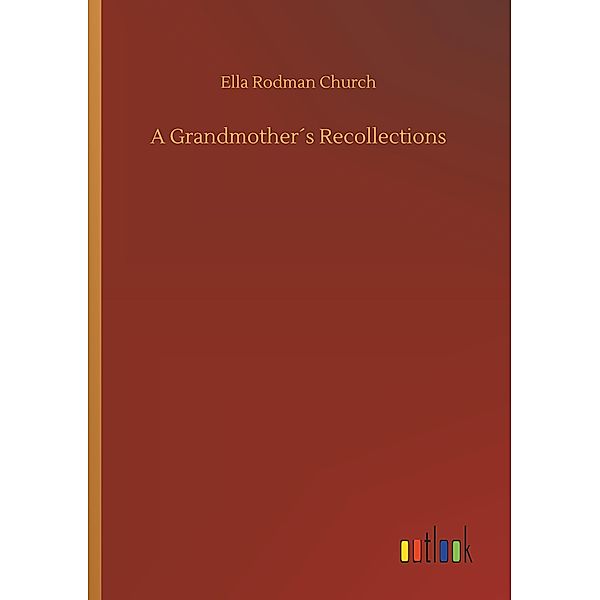 A Grandmother's Recollections, Ella Rodman Church