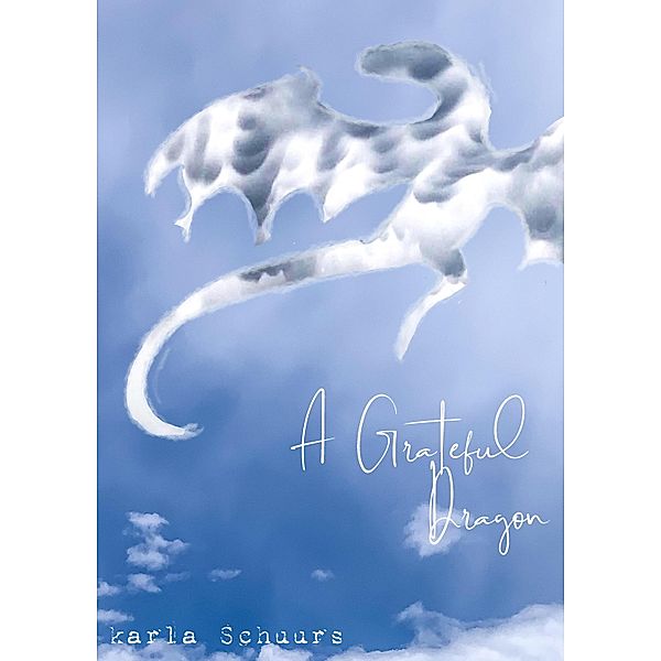 A Grateful Dragon / Tablo Publishing, Karla Schuurs