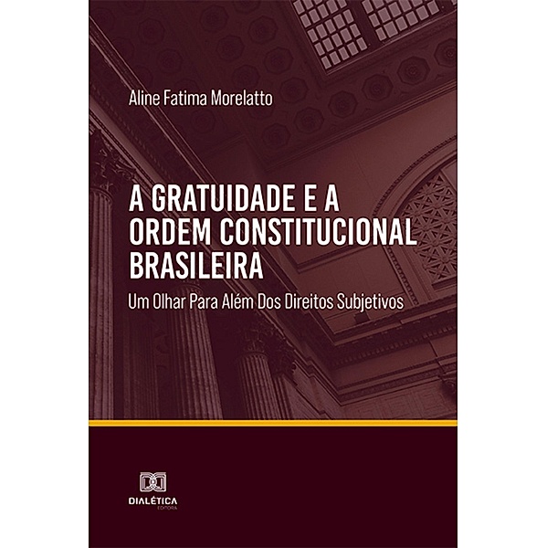 A gratuidade e a ordem constitucional brasileira, Aline Fatima Morelatto