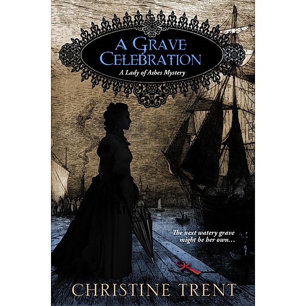 A Grave Celebration (A Lady of Ashes Mystery) / A Lady of Ashes Mystery, Christine Trent