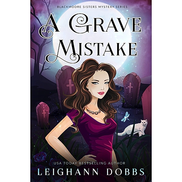 A Grave Mistake (Blackmoore Sisters Cozy Mystery Series, #6) / Blackmoore Sisters Cozy Mystery Series, Leighann Dobbs
