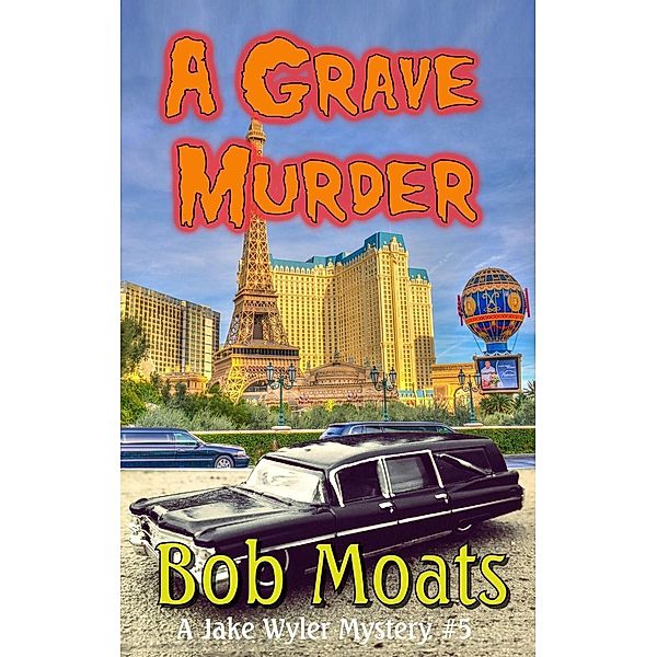 A Grave Murder (A Jake Wyler Mystery, #5), Bob Moats