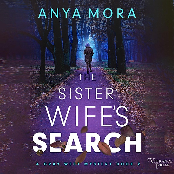 A Gray West Mystery - 2 - The Sister Wife's Search, Anya Mora