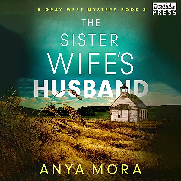 A Gray West Mystery - 3 - The Sister Wife's Husband, Anya Mora