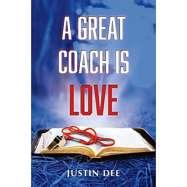 A Great Coach is Love, Justin Dee