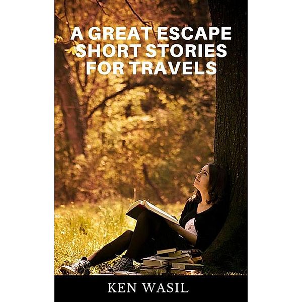 A Great Escape: Short Stories for Travelers, Ken Wasil