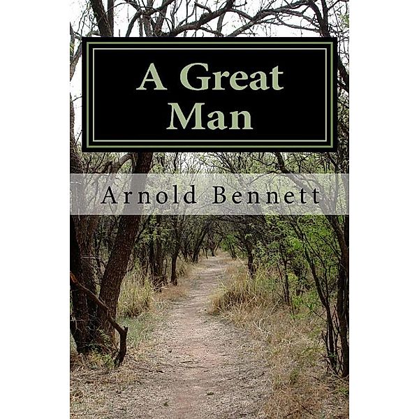 A Great Man, Arnold Bennett