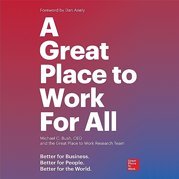 A Great Place to Work For All, Michael C. Bush, Great Place to Work
