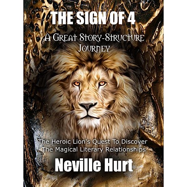 A Great Story-Structure Journey (THE SIGN OF 4, #2) / THE SIGN OF 4, Neville Hurt