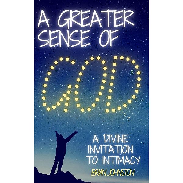 A Greater Sense of God - A Divine Invitation to Intimacy (Search For Truth Bible Series) / Search For Truth Bible Series, Brian Johnston